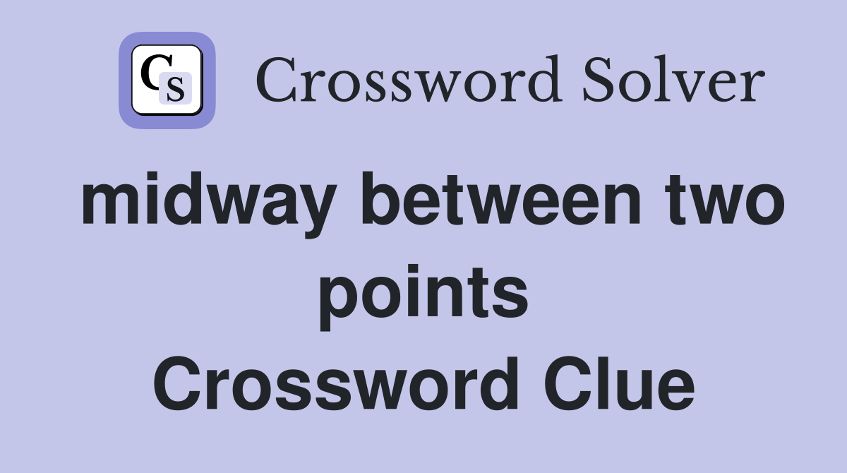 midway between two points Crossword Clue Answers Crossword Solver
